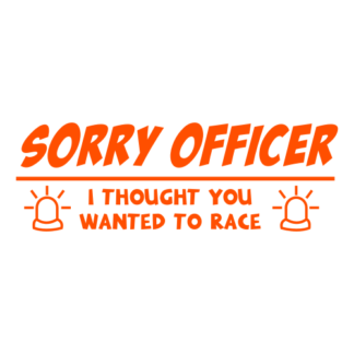 Sorry Officer I Thought You Wanted To Race Decal (Orange)